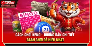 Cách Chơi Keno – Hướng Dẫn Chi Tiết Cách Chơi Dễ Hiểu Nhất
