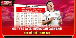 Kèo Tỷ Số Là Gì? Hướng Dẫn Cách Chơi Chi Tiết Dễ Tham Gia