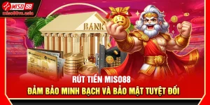 Rút Tiền Miso88 – Đảm Bảo Minh Bạch Và Bảo Mật Tuyệt Đối