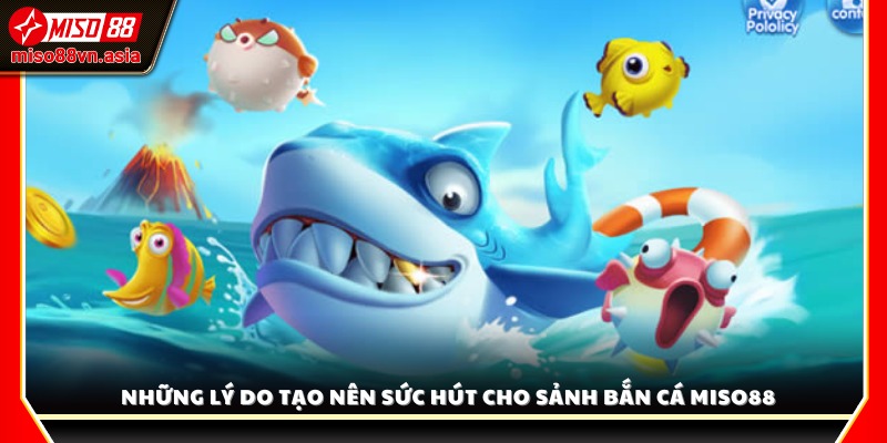Yếu tố giúp bắn cá Miso88 chinh phục hàng triệu người chơi