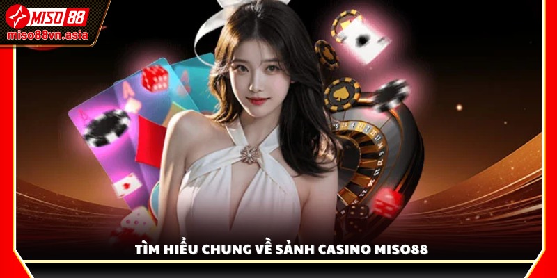 Tổng quan về Casino Miso88