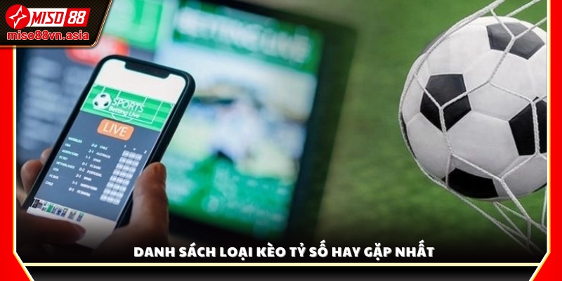 Các loại kèo tỷ số phổ biến nhất trong cá cược bóng đá 