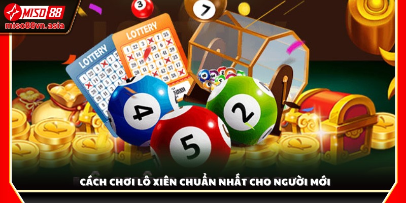 Hướng dẫn chi tiết cách chơi lô xiên đúng chuẩn